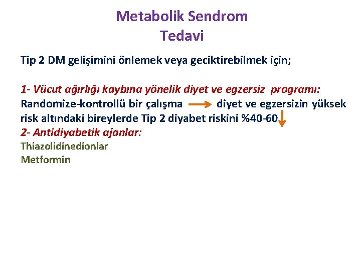 Metabolik Sendrom Tedavi Tip 2 DM gelişimini önlemek veya geciktirebilmek için; 1 - Vücut