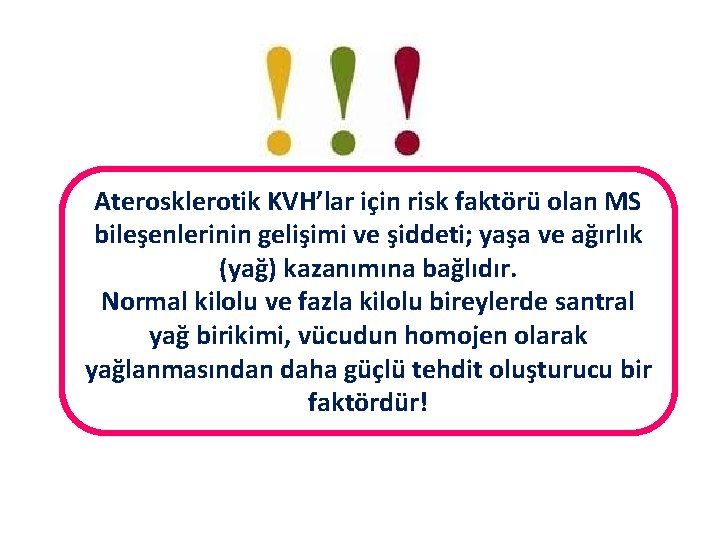 Aterosklerotik KVH’lar için risk faktörü olan MS bileşenlerinin gelişimi ve şiddeti; yaşa ve ağırlık