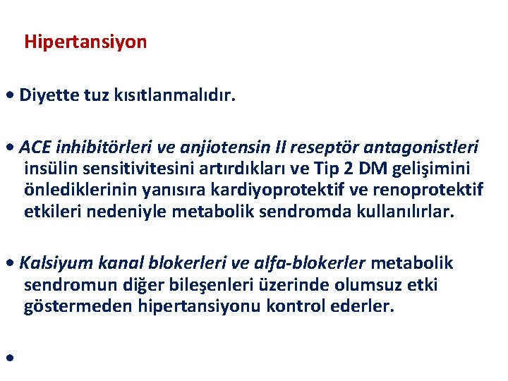 Hipertansiyon • Diyette tuz kısıtlanmalıdır. • ACE inhibitörleri ve anjiotensin II reseptör antagonistleri insülin