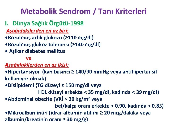 Metabolik Sendrom / Tanı Kriterleri I. Dünya Sağlık Örgütü-1998 Aşağıdakilerden en az biri: •