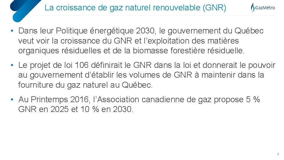 La croissance de gaz naturel renouvelable (GNR) • Dans leur Politique énergétique 2030, le