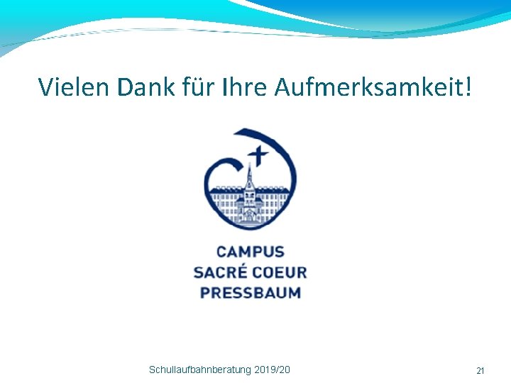 Vielen Dank für Ihre Aufmerksamkeit! Schullaufbahnberatung 2019/20 21 