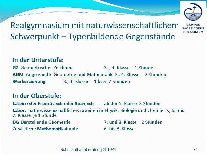 Realgymnasium mit naturwissenschaftlichem Schwerpunkt – Typenbildende Gegenstände In der Unterstufe: GZ Geometrisches Zeichnen 3.