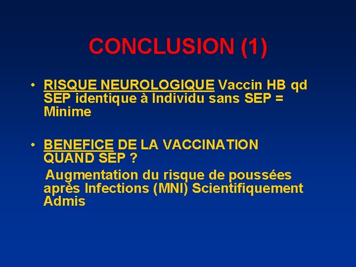 CONCLUSION (1) • RISQUE NEUROLOGIQUE Vaccin HB qd SEP identique à Individu sans SEP