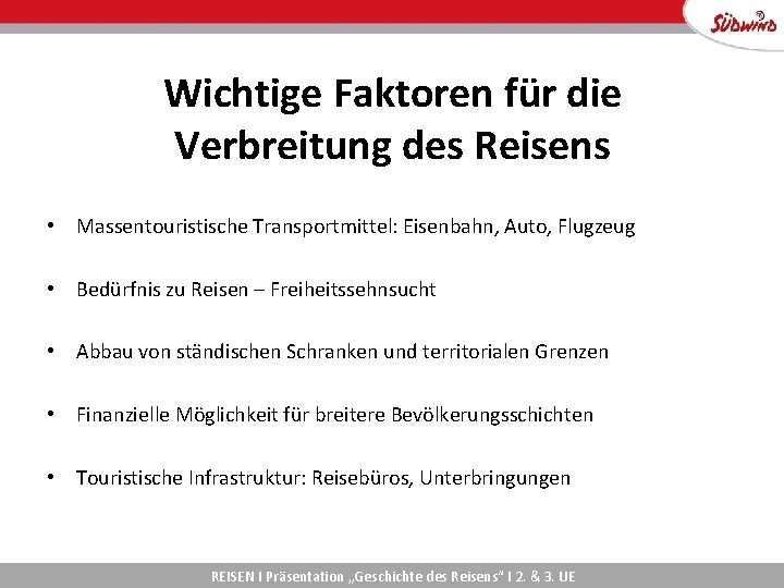 Wichtige Faktoren für die Verbreitung des Reisens • Massentouristische Transportmittel: Eisenbahn, Auto, Flugzeug •