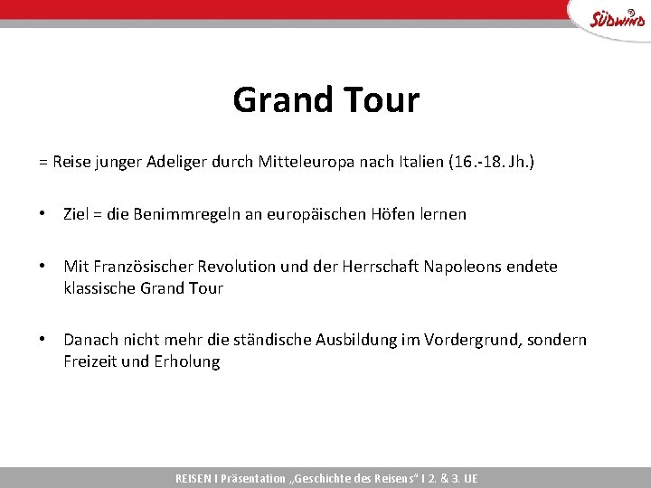 Grand Tour = Reise junger Adeliger durch Mitteleuropa nach Italien (16. -18. Jh. )