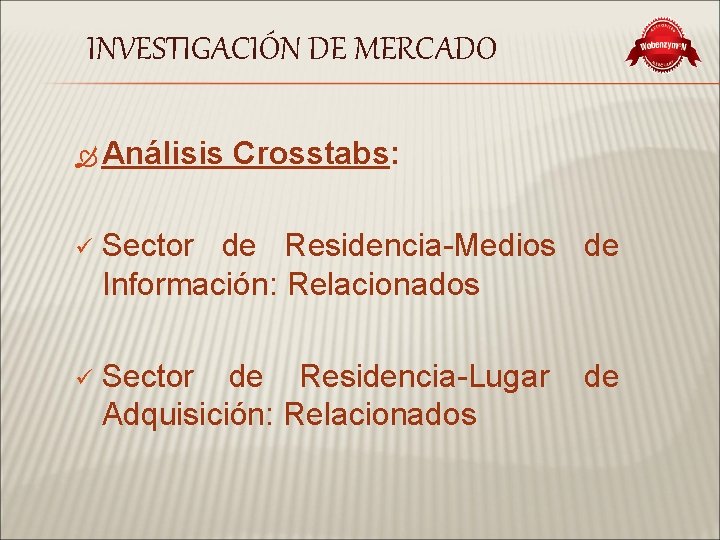 INVESTIGACIÓN DE MERCADO Análisis Crosstabs: ü Sector de Residencia-Medios de Información: Relacionados ü Sector