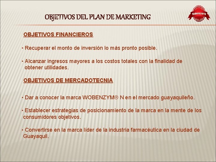 OBJETIVOS DEL PLAN DE MARKETING OBJETIVOS FINANCIEROS • Recuperar el monto de inversión lo