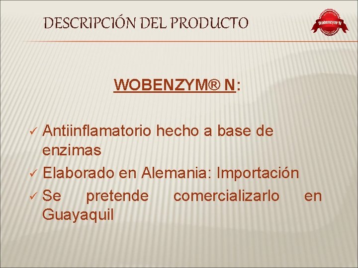 DESCRIPCIÓN DEL PRODUCTO WOBENZYM® N: Antiinflamatorio hecho a base de enzimas ü Elaborado en