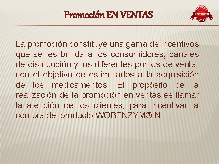 Promoción EN VENTAS La promoción constituye una gama de incentivos que se les brinda