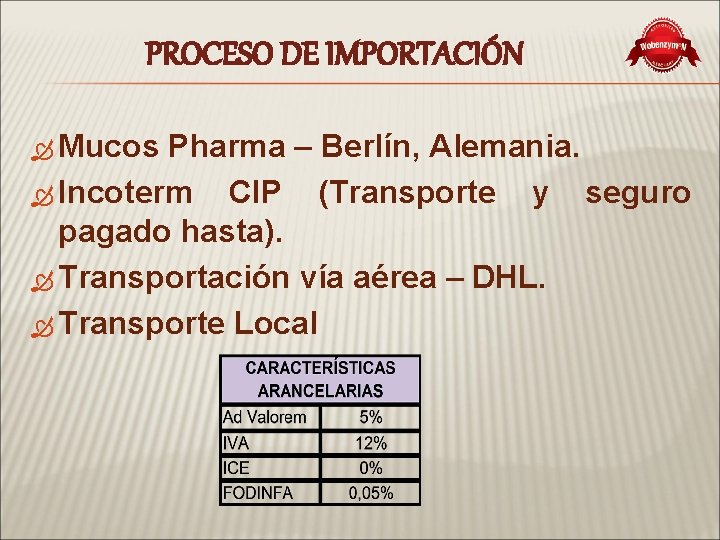 PROCESO DE IMPORTACIÓN Mucos Pharma – Berlín, Alemania. Incoterm CIP (Transporte y seguro pagado