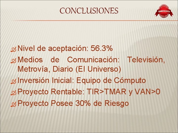 CONCLUSIONES Nivel de aceptación: 56. 3% Medios de Comunicación: Televisión, Metrovía, Diario (El Universo)