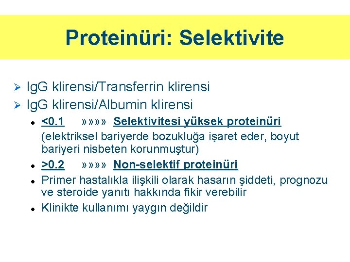 Proteinüri: Selektivite Ig. G klirensi/Transferrin klirensi Ø Ig. G klirensi/Albumin klirensi Ø l l