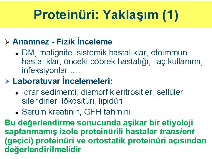Proteinüri: Yaklaşım (1) Anamnez - Fizik İnceleme l DM, malignite, sistemik hastalıklar, otoimmun hastalıklar,