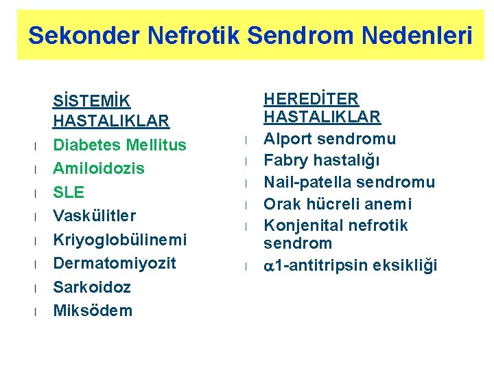 Sekonder Nefrotik Sendrom Nedenleri l l l l SİSTEMİK HASTALIKLAR Diabetes Mellitus Amiloidozis SLE