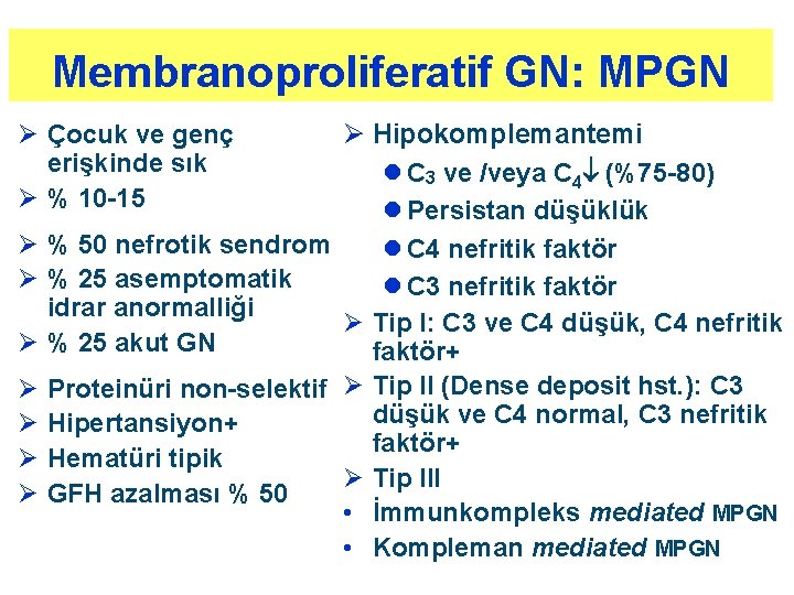 Membranoproliferatif GN: MPGN Ø Hipokomplemantemi l C 3 ve /veya C 4 (%75 -80)