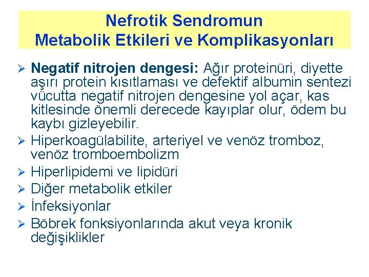 Nefrotik Sendromun Metabolik Etkileri ve Komplikasyonları Ø Ø Ø Negatif nitrojen dengesi: Ağır proteinüri,
