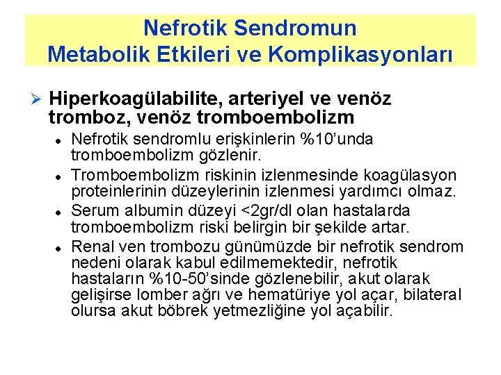 Nefrotik Sendromun Metabolik Etkileri ve Komplikasyonları Ø Hiperkoagülabilite, arteriyel ve venöz tromboz, venöz tromboembolizm