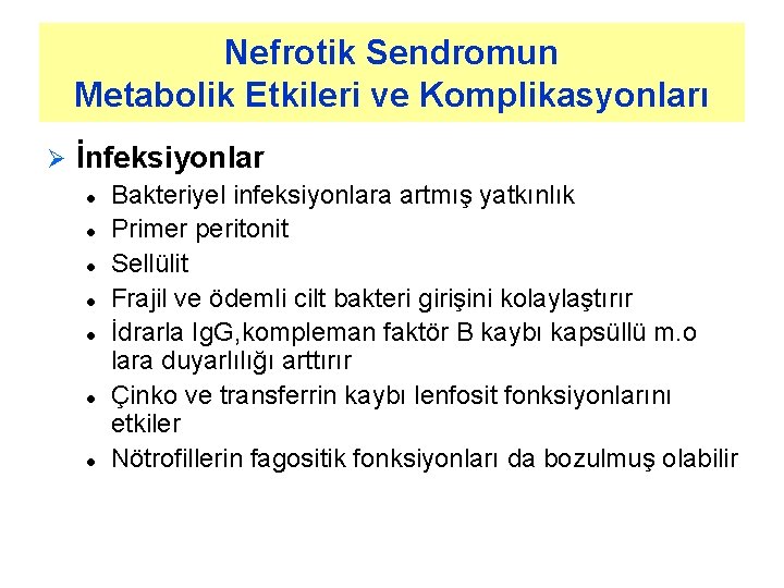 Nefrotik Sendromun Metabolik Etkileri ve Komplikasyonları Ø İnfeksiyonlar l l l l Bakteriyel infeksiyonlara