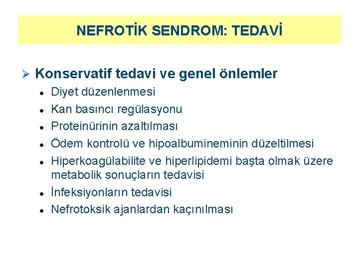 NEFROTİK SENDROM: TEDAVİ Ø Konservatif tedavi ve genel önlemler l l l l Diyet