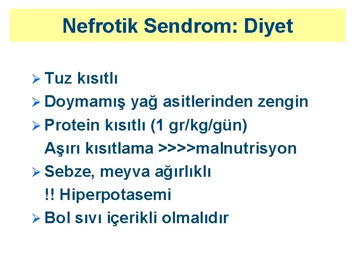 Nefrotik Sendrom: Diyet Ø Tuz kısıtlı Ø Doymamış yağ asitlerinden zengin Ø Protein kısıtlı
