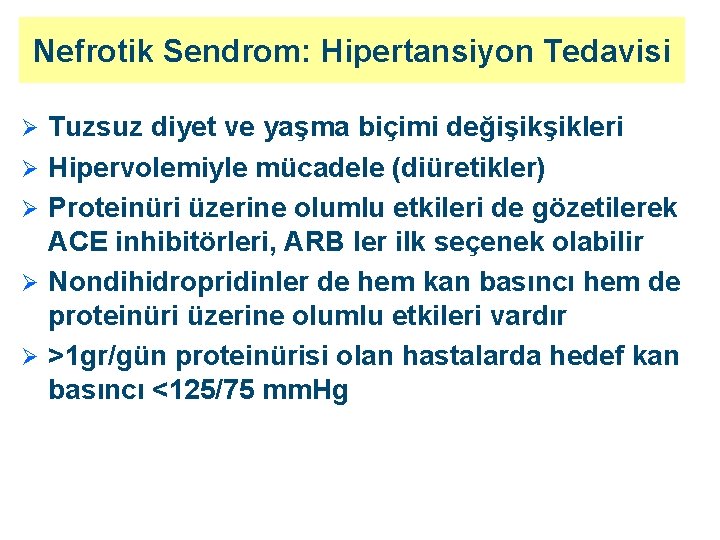 Nefrotik Sendrom: Hipertansiyon Tedavisi Ø Ø Ø Tuzsuz diyet ve yaşma biçimi değişikşikleri Hipervolemiyle