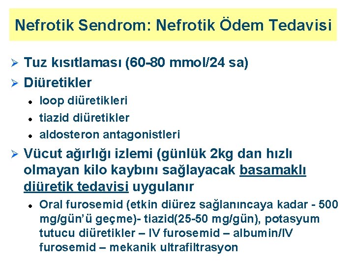 Nefrotik Sendrom: Nefrotik Ödem Tedavisi Tuz kısıtlaması (60 -80 mmol/24 sa) Ø Diüretikler Ø