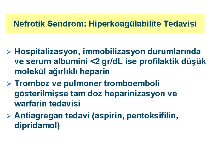 Nefrotik Sendrom: Hiperkoagülabilite Tedavisi Hospitalizasyon, immobilizasyon durumlarında ve serum albumini <2 gr/d. L ise