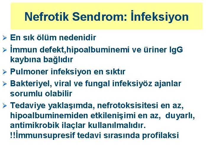 Nefrotik Sendrom: İnfeksiyon En sık ölüm nedenidir Ø İmmun defekt, hipoalbuminemi ve üriner Ig.