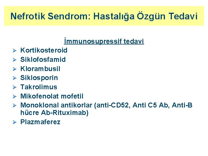 Nefrotik Sendrom: Hastalığa Özgün Tedavi Ø Ø Ø Ø İmmunosupressif tedavi Kortikosteroid Siklofosfamid Klorambusil