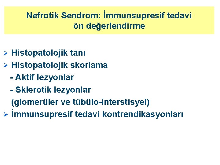 Nefrotik Sendrom: İmmunsupresif tedavi ön değerlendirme Histopatolojik tanı Ø Histopatolojik skorlama - Aktif lezyonlar