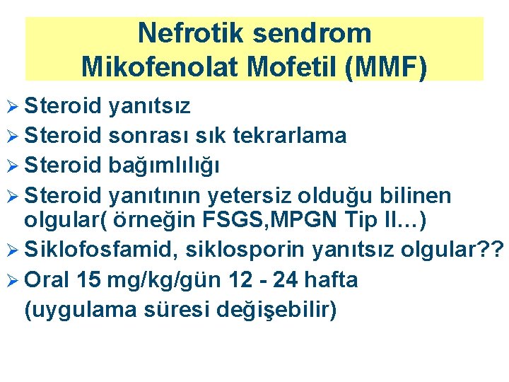 Nefrotik sendrom Mikofenolat Mofetil (MMF) Ø Steroid yanıtsız Ø Steroid sonrası sık tekrarlama Ø