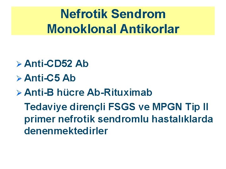 Nefrotik Sendrom Monoklonal Antikorlar Ø Anti-CD 52 Ab Ø Anti-C 5 Ab Ø Anti-B