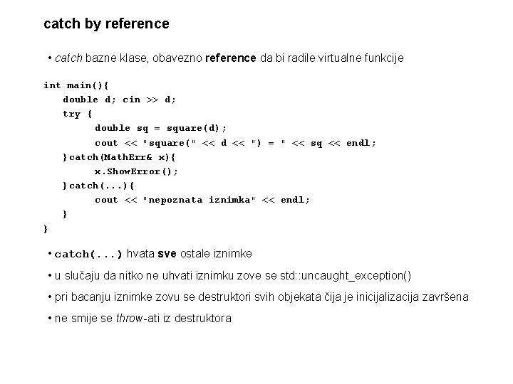 catch by reference • catch bazne klase, obavezno reference da bi radile virtualne funkcije