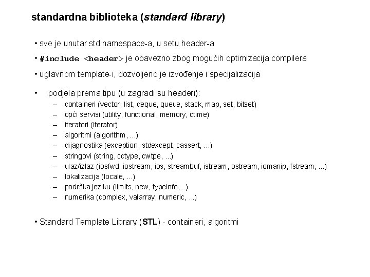 standardna biblioteka (standard library) • sve je unutar std namespace-a, u setu header-a •