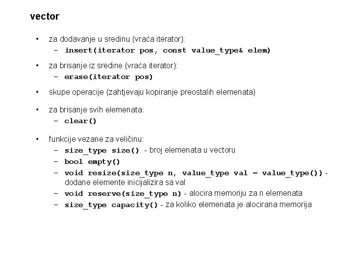 vector • za dodavanje u sredinu (vraća iterator): – insert(iterator pos, const value_type& elem)