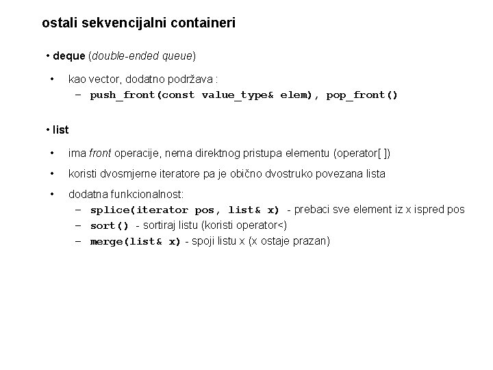 ostali sekvencijalni containeri • deque (double-ended queue) • kao vector, dodatno podržava : –