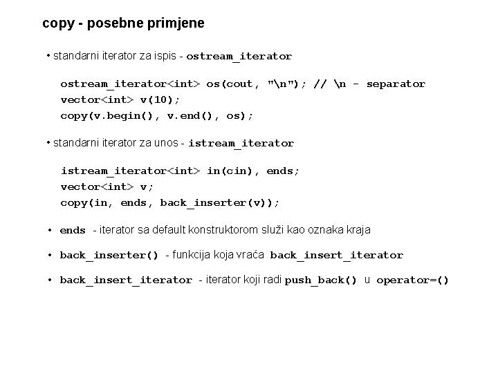 copy - posebne primjene • standarni iterator za ispis - ostream_iterator<int> os(cout, "n"); //