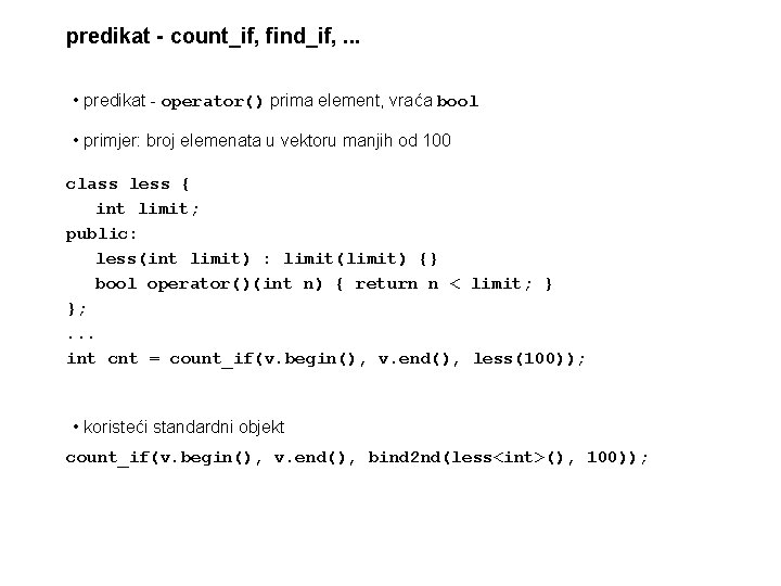 predikat - count_if, find_if, . . . • predikat - operator() prima element, vraća