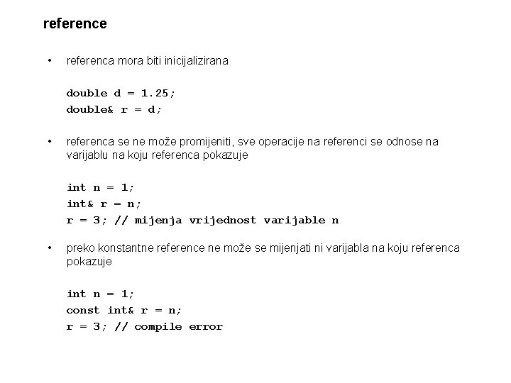 reference • referenca mora biti inicijalizirana double d = 1. 25; double& r =