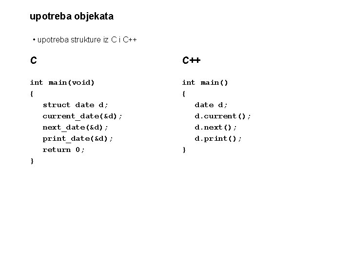 upotreba objekata • upotreba strukture iz C i C++ C C++ int main(void) {