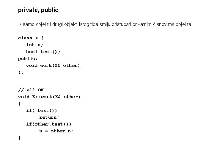 private, public • samo objekt i drugi objekti istog tipa smiju pristupati privatnim članovima
