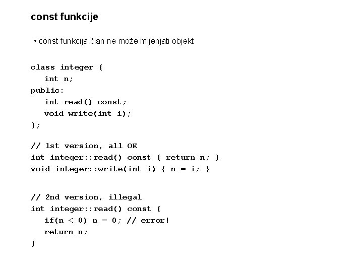 const funkcije • const funkcija član ne može mijenjati objekt class integer { int