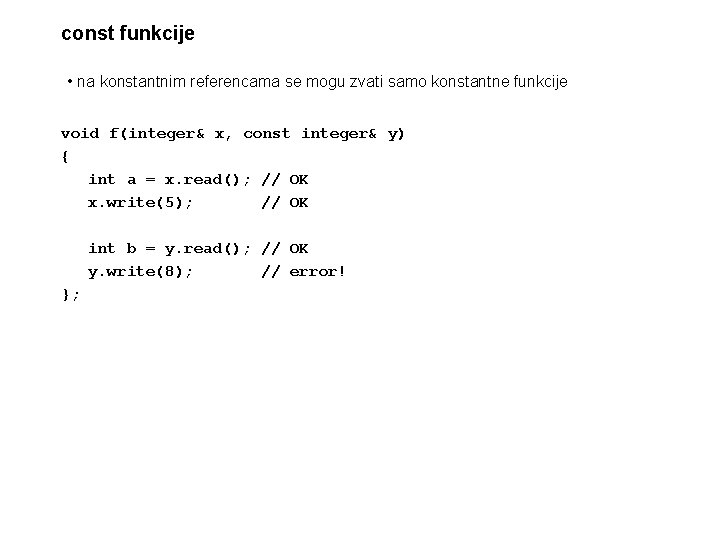 const funkcije • na konstantnim referencama se mogu zvati samo konstantne funkcije void f(integer&
