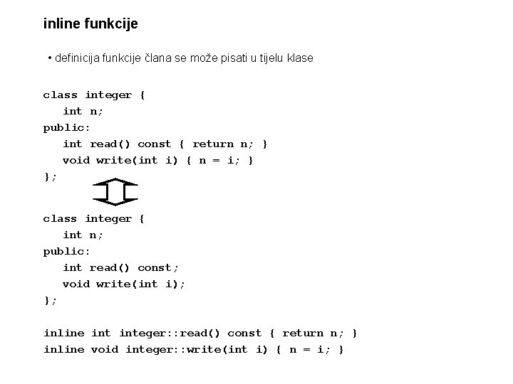 inline funkcije • definicija funkcije člana se može pisati u tijelu klase class integer
