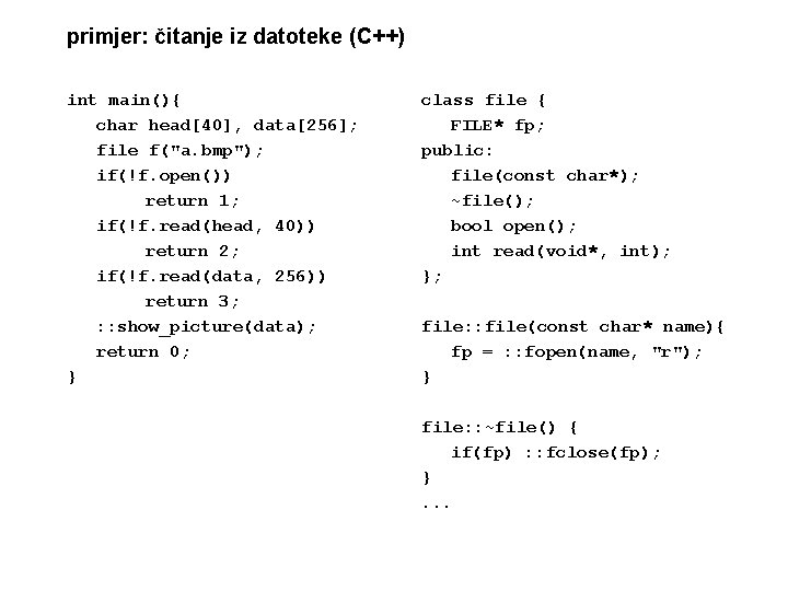 primjer: čitanje iz datoteke (C++) int main(){ char head[40], data[256]; file f("a. bmp"); if(!f.