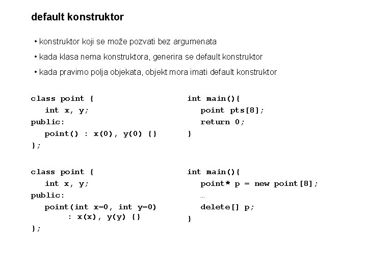 default konstruktor • konstruktor koji se može pozvati bez argumenata • kada klasa nema