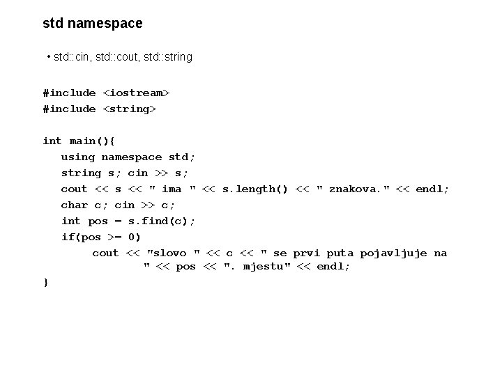 std namespace • std: : cin, std: : cout, std: : string #include <iostream>