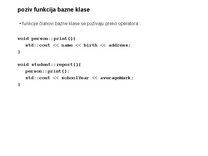 poziv funkcija bazne klase • funkcije članovi bazne klase se pozivaju preko operatora: :