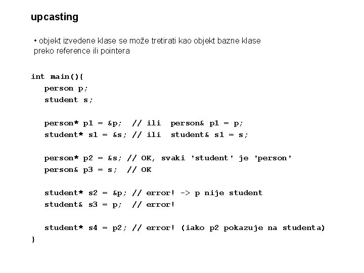 upcasting • objekt izvedene klase se može tretirati kao objekt bazne klase preko reference